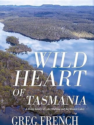 Wild Heart of Tasmania by Greg French