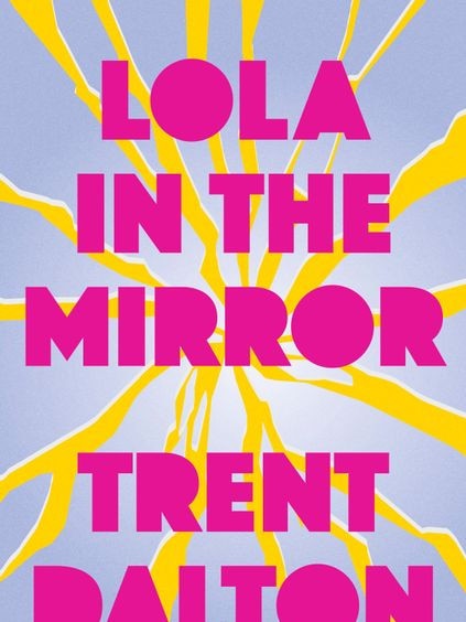 Lola In The Mirror by Trent Dalton