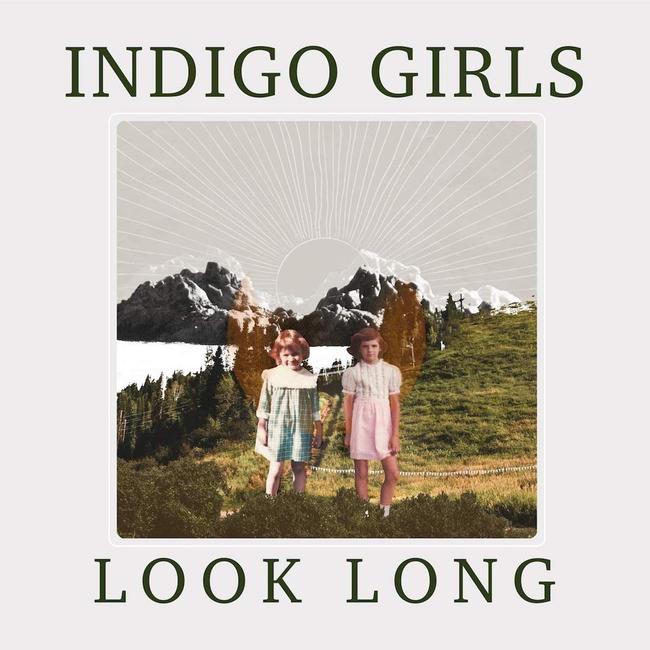 Look Long by Indigo Girls.