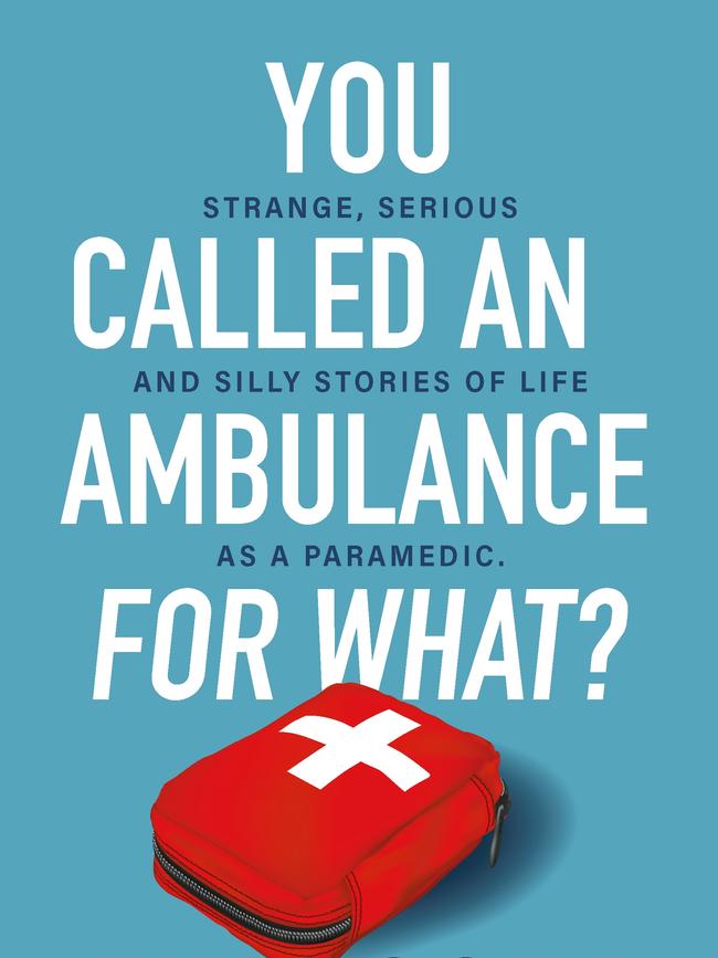 You Called An Ambulance For What? is a new book by a frustrated paramedic, Tim Booth.