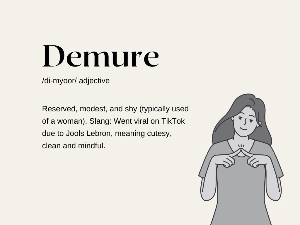 For example: She was known for her demure demeanor, always polite and reserved.