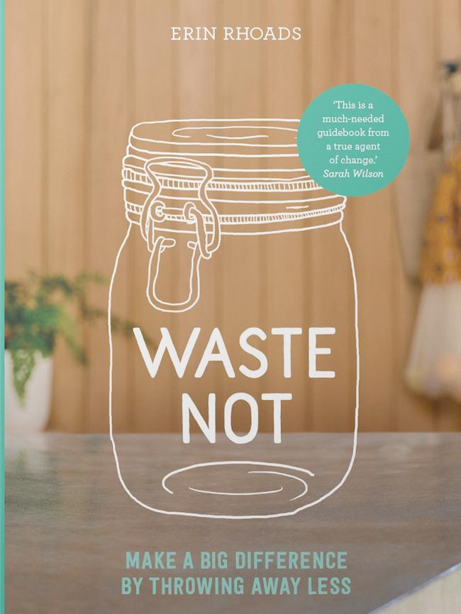 <i>Waste Not</i> by Erin Rhoads (Hardie Grant Books, $30).