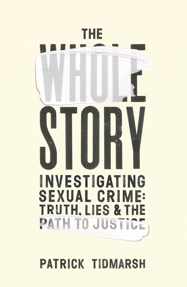 Leading criminologist Patrick Tidmarsh's new book Whole Story Investigating Sexual Crime: Truth, Lies &amp; The Path to Justice challenges myths about sex crimes and champions the rights of victims.