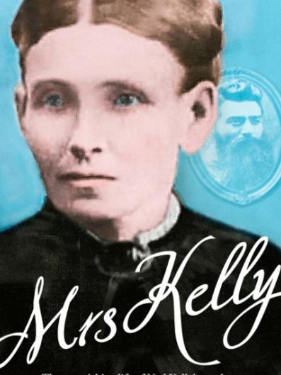 Mrs Kelly: The Astonishing Life of Ned Kelly’s Mother, by Grantlee Kieza.