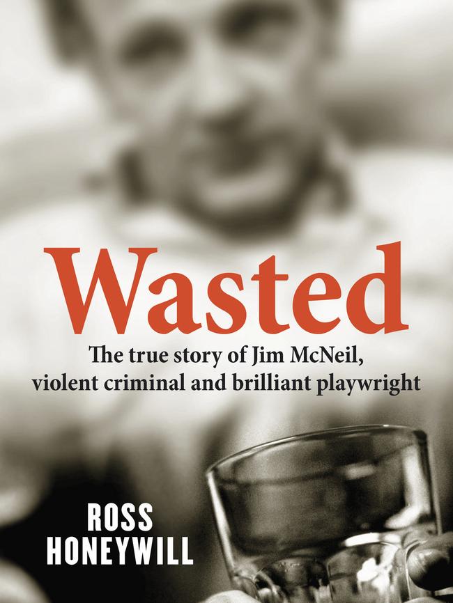 The cover of Wasted: The true story of Jim McNeil, violent criminal and brilliant playwright by Ross Honeywill.