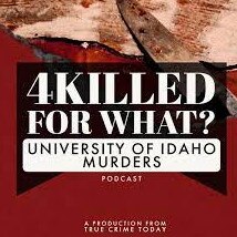 4 Killed For What? University of Idaho Murders podcast