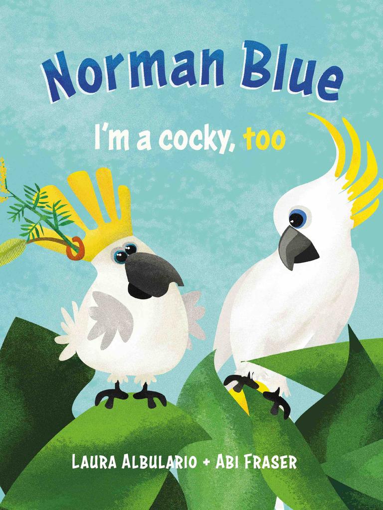 Norman Blue, I’m a Cocky Too, by Laura Albulario and Abi Fraser, is about a cockatoo who realises he has the courage to be himself.