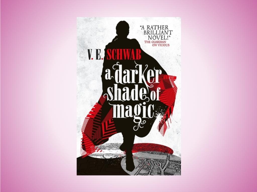 A Darker Shade of Magic by V.E. Schwab.