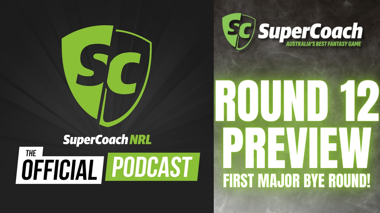 SuperCoach NRL: Top PODs for byes, why next week may be tougher | Round 12 Preview