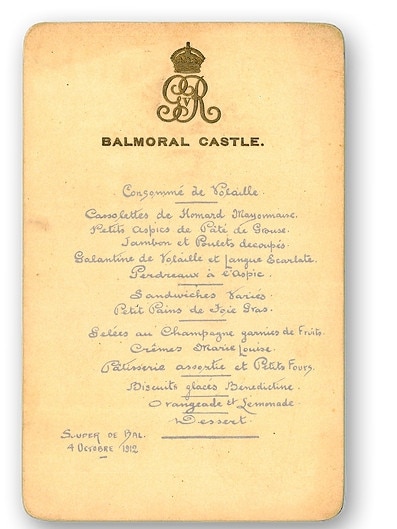 Menu dated October 4, 1912. ﻿Midnight supper at Balmoral Castle, Scotland, hosted by Their Majesties King George V and Queen Mary of Great Britain for the annual Ghillies Ball.