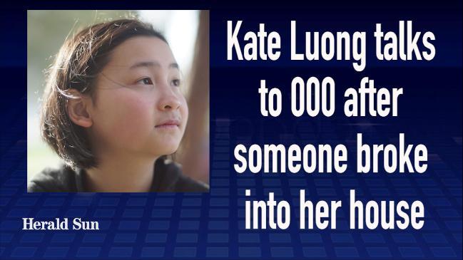 Triple-zero hero Kate Luong's terrified call as burglar ransacks house