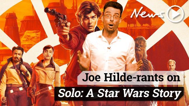 Joe Hilde-rants on Solo: A Star Wars Story