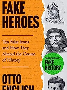 Otto English's book, Fake Heroes, is about famous people who are lionized, despite not being heroic. He labels them fakes; his own name is made-up.