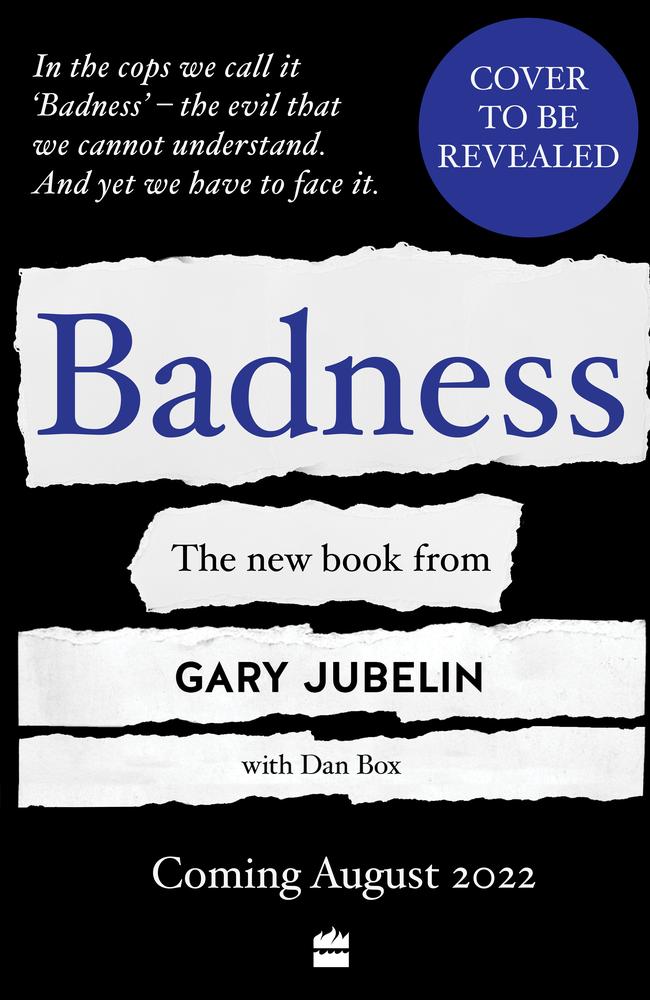 Badness … the next project from Gary Jubelin.