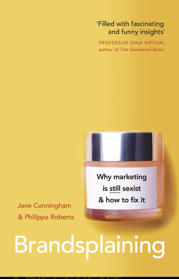 Jane Cunningham and Philippa Roberts 2021 book Brandsplaining showcased the pervading sexism in the advertising and marketing industry. However, the authors say there has been progress in the years since.