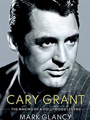 Cary Grant, The Making of a Hollywood Legend.