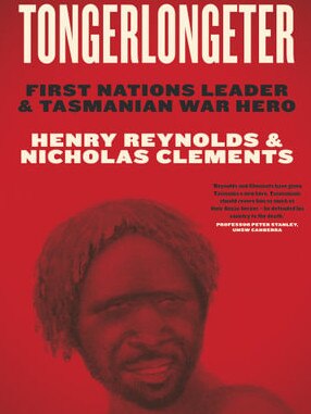 Tongerlongeter: First Nations Leader and Tasmanian War Hero