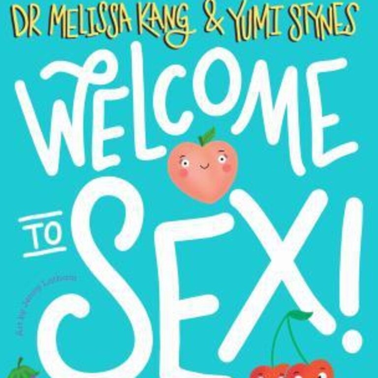 The book cover of Welcome to Sex: Your no-silly-questions guide to sexuality, pleasure and figuring it out, by Yumi Stynes and Dr Melissa Kang. Picture: Supplied