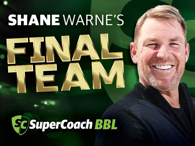 Shane Warne has decided on his final team for SuperCoach BBL.