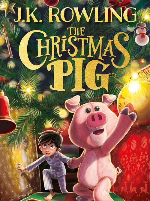 The Christmas Pig by J.K. Rowling. Illustrated by Jim Field