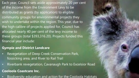 Gympie council’s environment policy and strategy outline between 17-20 per cent of a year’s levy is to be set aside for these grants; it announced in the February 2019 Round-Up it ultimately handed out about 40 per cent instead due to the “high calibre of projects applied for”.