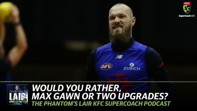 The Phantom's Lair: Would you rather, Max Gawn or two upgrades?