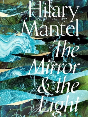 The Mirror and the Light Hilary Mantel